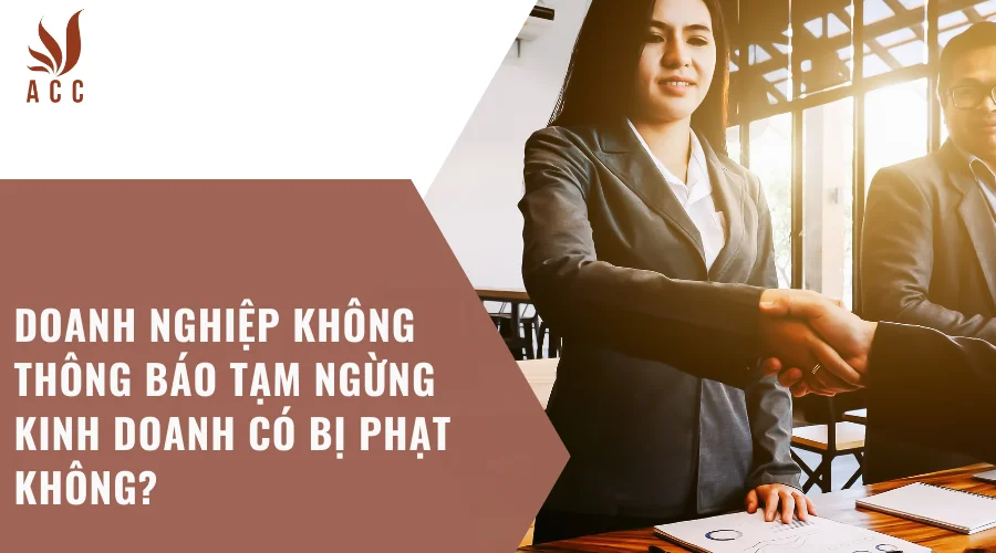 Doanh nghiệp không thông báo tạm ngừng kinh doanh có bị phạt không?