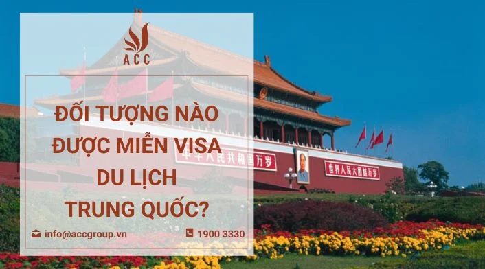 Đối tượng nào được miễn visa du lịch trung quốc?