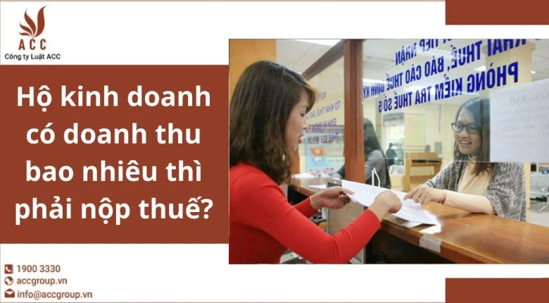 Hộ kinh doanh có doanh thu bao nhiêu thì phải nộp thuế?