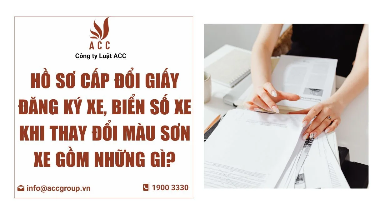 Hồ sơ cấp đổi giấy đăng ký xe, biển số xe khi thay đổi màu sơn xe gồm những gì?