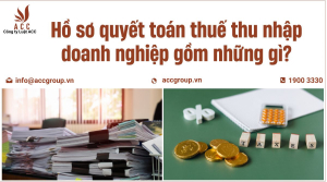 ho-so-quyet-toan-thue-thu-nhap-doanh-nghiep-gom-nhung-gi