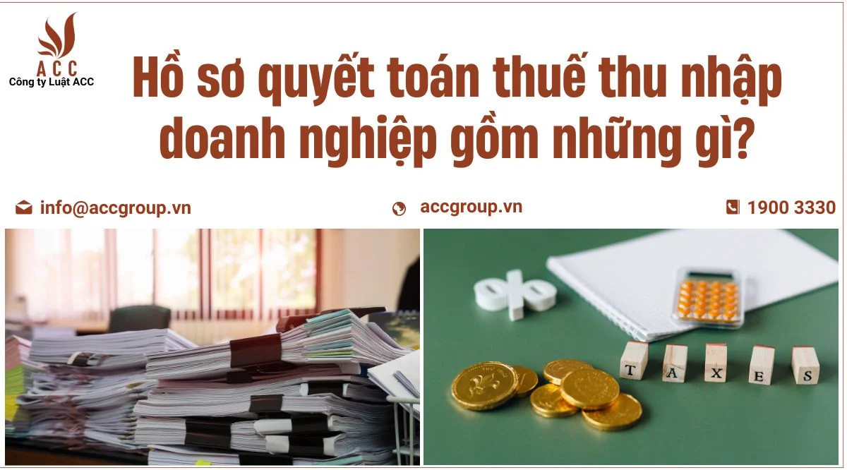 Hồ sơ quyết toán thuế thu nhập doanh nghiệp gồm những gì