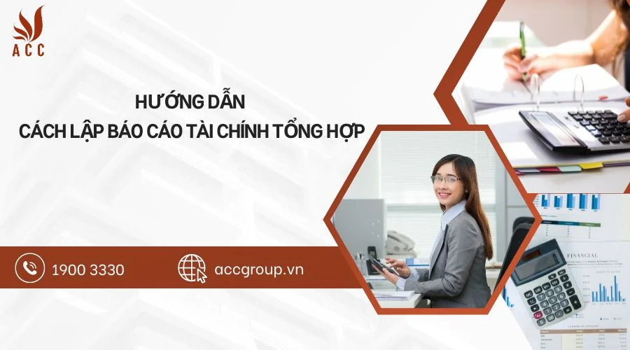 Hướng dẫn cách lập báo cáo tài chính tổng hợp