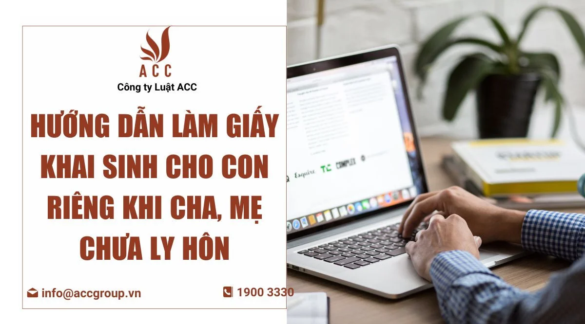 huong-dan-lam-giay-khai-sinh-cho-con-rieng-khi-cha-me-chua-ly-hon