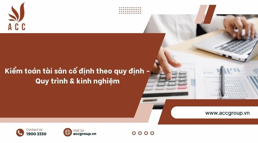 Kiểm toán tài sản cố định theo quy định - Quy trình & kinh nghiệm