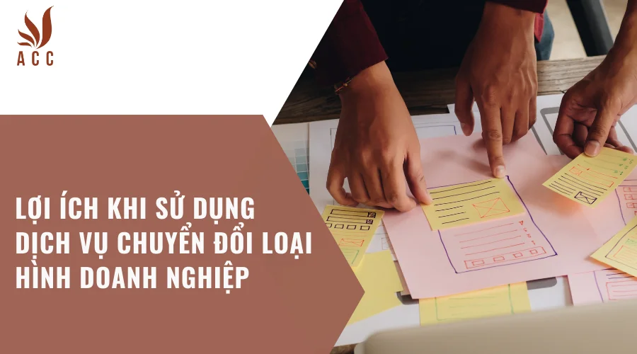 Lợi ích khi sử dụng dịch vụ chuyển đổi loại hình doanh nghiệp 