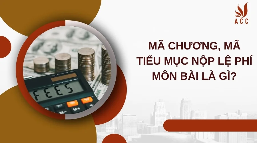 Mã chương, mã tiểu mục nộp lệ phí môn bài là gì?