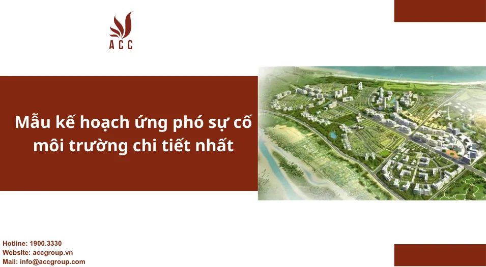 Mẫu kế hoạch ứng phó sự cố môi trường chi tiết nhất