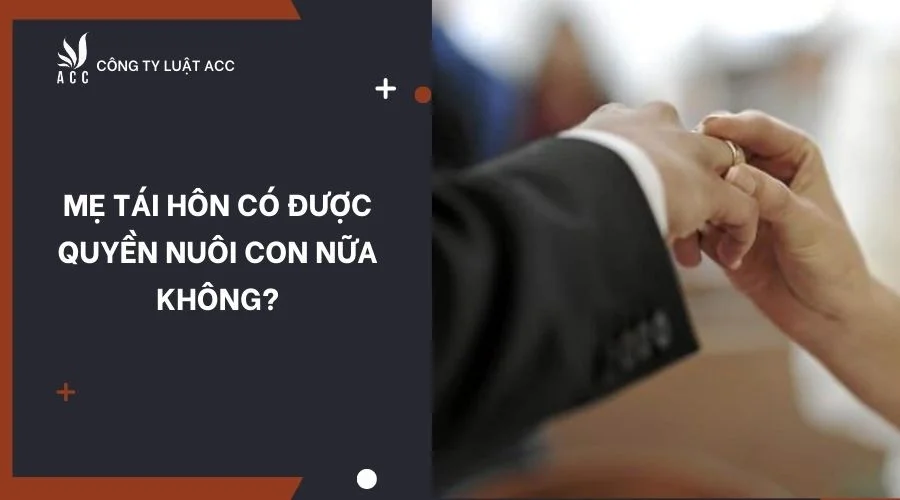 Mẹ tái hôn có được quyền nuôi con nữa không?