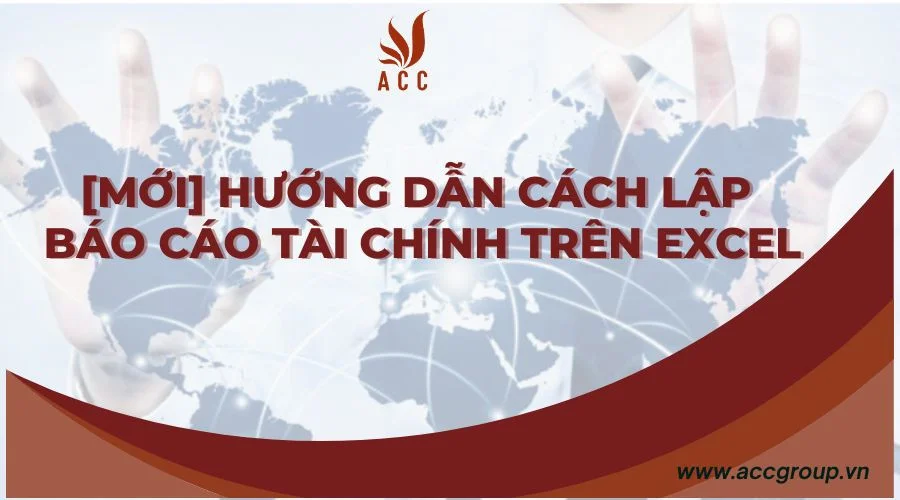 [Mới] Hướng dẫn cách lập báo cáo tài chính trên Excel