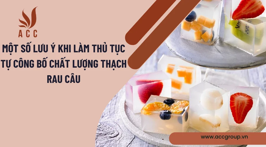  Một số lưu ý khi làm thủ tục tự công bố chất lượng thạch rau câu