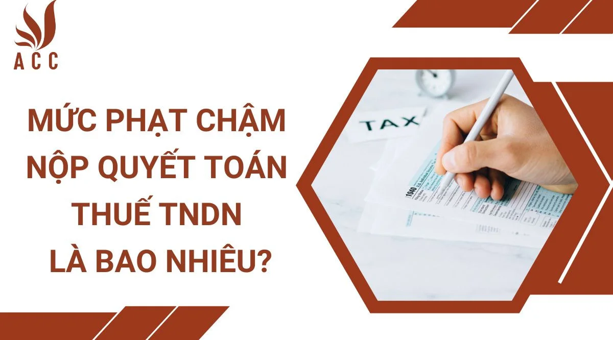 Mức phạt chậm nộp quyết toán thuế tndn là bao nhiêu?