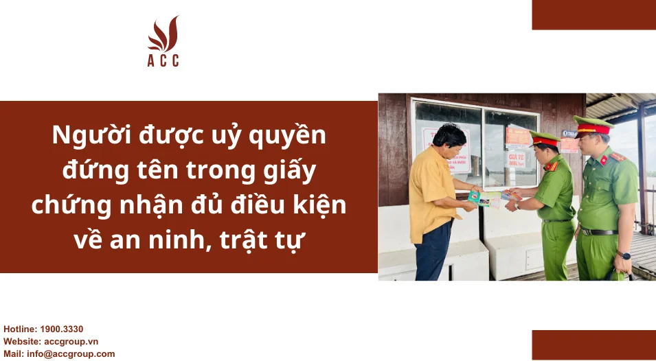 Người được uỷ quyền đứng tên trong giấy chứng nhận đủ điều kiện về an ninh, trật tự