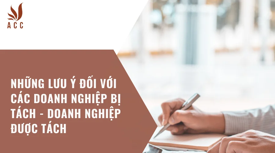 Những lưu ý đối với các doanh nghiệp bị tách - doanh nghiệp được tách