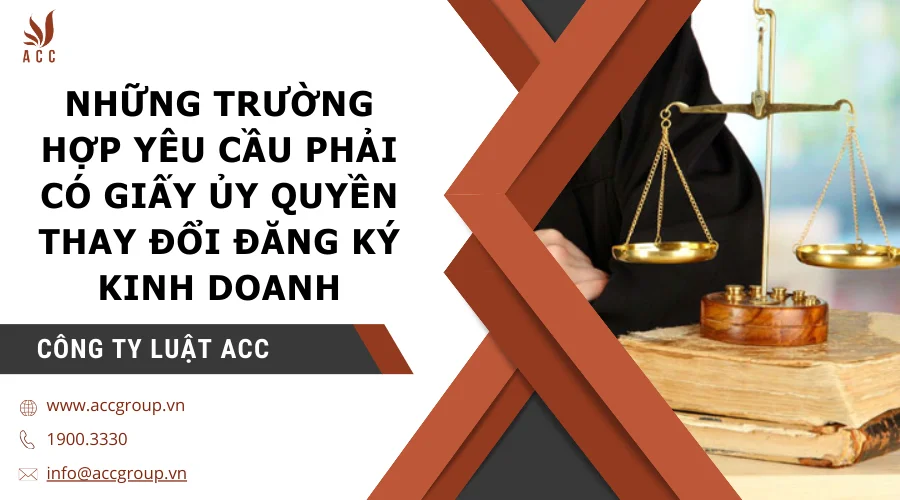 Những trường hợp yêu cầu phải có giấy ủy quyền thay đổi đăng ký kinh doanh