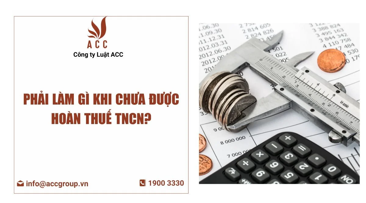 Phải làm gì khi chưa được hoàn thuế TNCN?