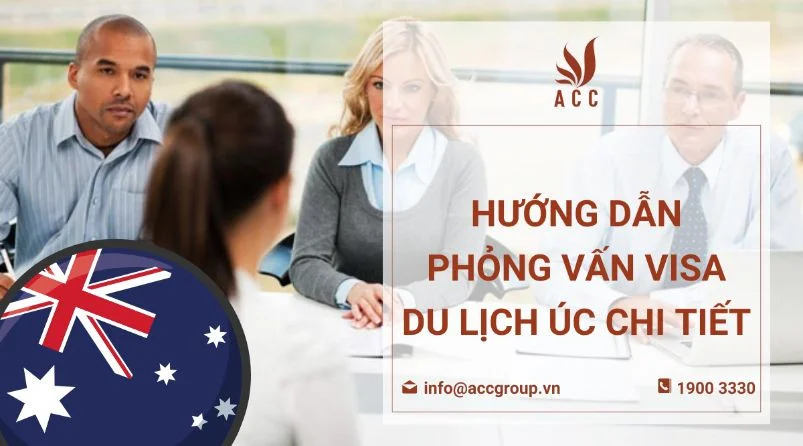 Hướng dẫn phỏng vấn visa du lịch Úc chi tiết