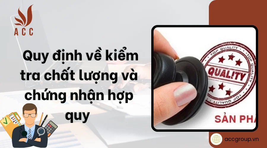 Quy định về kiểm tra chất lượng và chứng nhận hợp quy