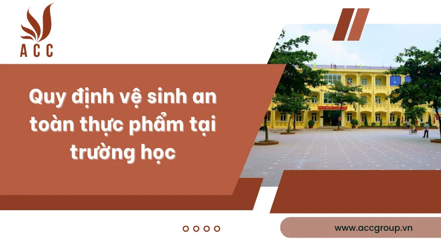 Quy định vệ sinh an toàn thực phẩm tại trường học [Chi tiết]