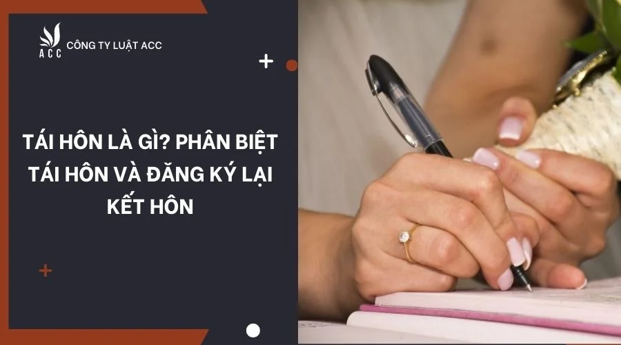 Tái hôn là gì? Phân biệt tái hôn và đăng ký lại kết hôn