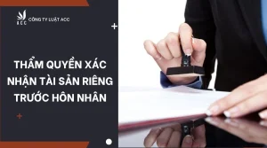 tham-quyen-xac-nhan-tai-san-rieng-truoc-hon-nhan