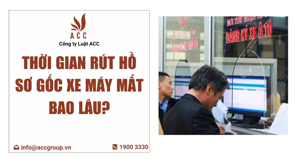 Thời gian rút hồ sơ gốc xe máy mất bao lâu?