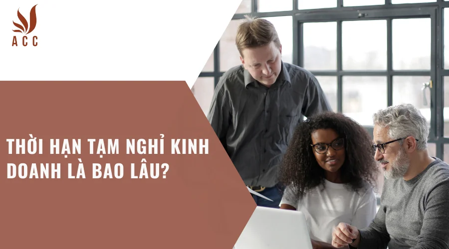 Thời hạn tạm nghỉ kinh doanh là bao lâu?