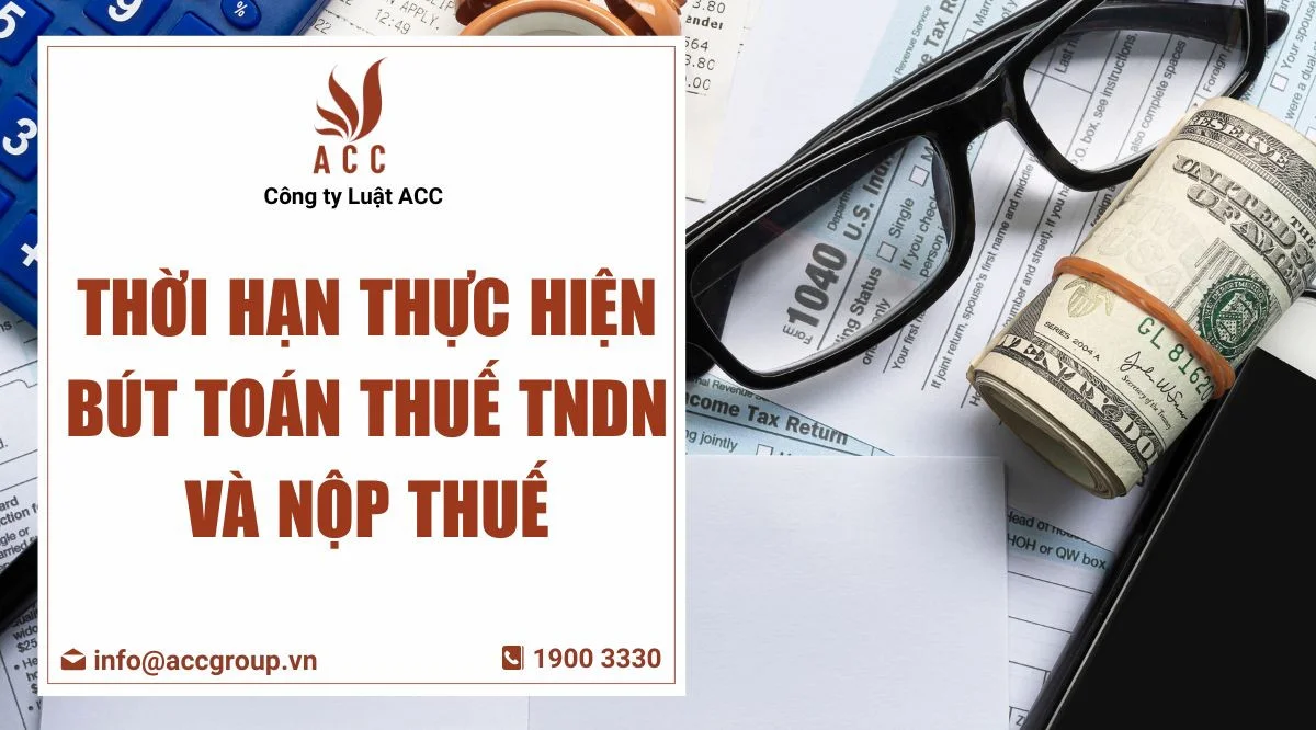 Thời hạn thực hiện bút toán thuế TNDN  và nộp thuế