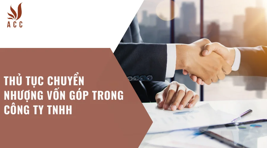 Thủ tục chuyển nhượng vốn góp trong công ty TNHH