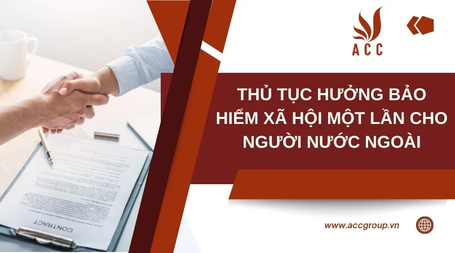 Thủ tục hưởng bảo hiểm xã hội một lần cho người nước ngoài