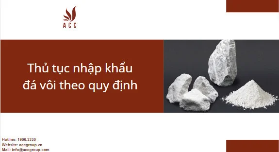 Thủ tục nhập khẩu đá vôi theo quy định