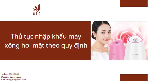 Thủ tục nhập khẩu máy xông hơi mặt theo quy định