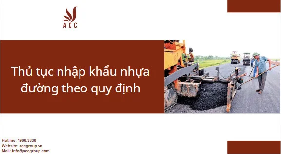 Thủ tục nhập khẩu nhựa đường theo quy định