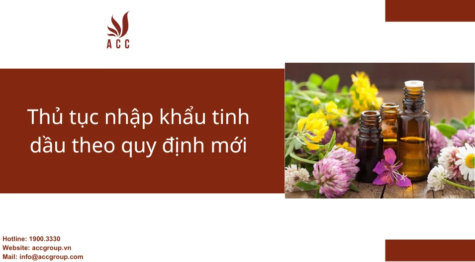 Thủ tục nhập khẩu tinh dầu theo quy định mới