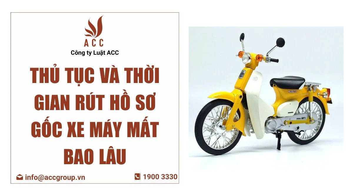 Thủ tục và thời gian rút hồ sơ gốc xe máy mất bao lâu