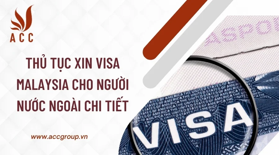 Thủ tục xin visa Malaysia cho người nước ngoài chi tiết