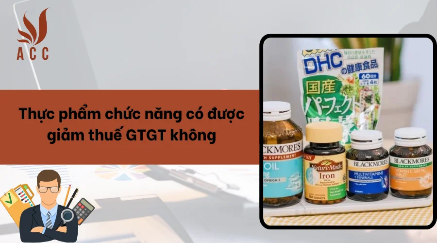 Thực phẩm chức năng có được giảm thuế GTGT không?