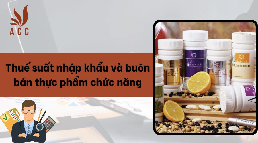 Thuế suất nhập khẩu và buôn bán thực phẩm chức năng