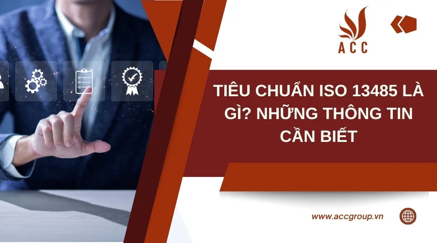 Tiêu chuẩn ISO 13485 là gì? Những thông tin cần biết