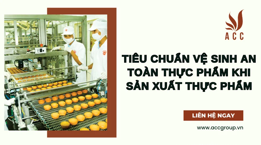 Tiêu chuẩn vệ sinh an toàn thực phẩm khi sản xuất thực phẩm