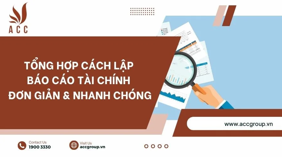 Tổng hợp cách lập báo cáo tài chính đơn giản & nhanh chóng