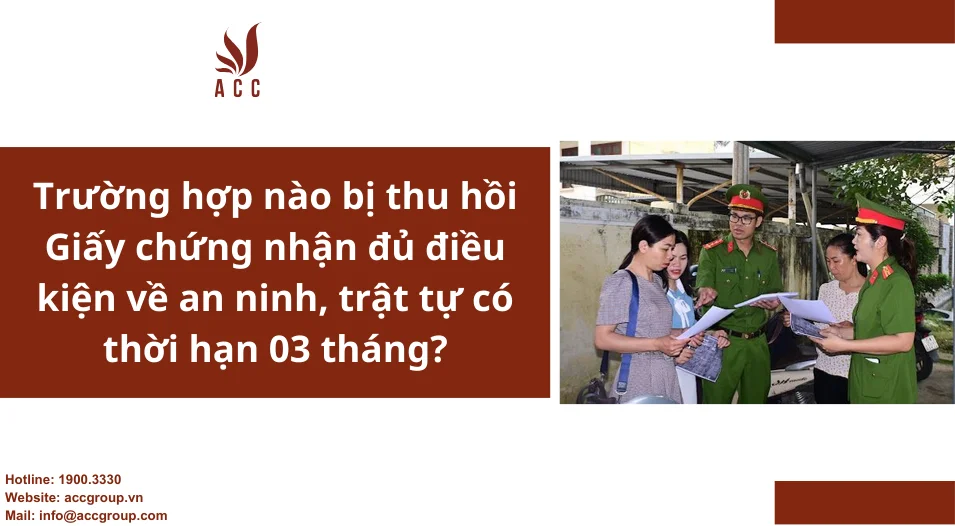 Trường hợp nào bị thu hồi Giấy chứng nhận đủ điều kiện về an ninh, trật tự có thời hạn 03 tháng