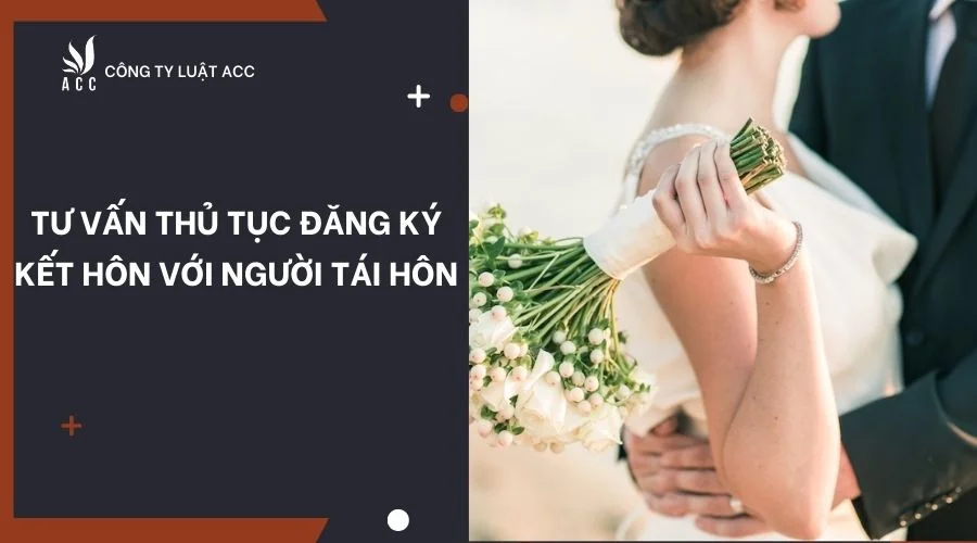 Tư vấn thủ tục đăng ký kết hôn với người tái hôn