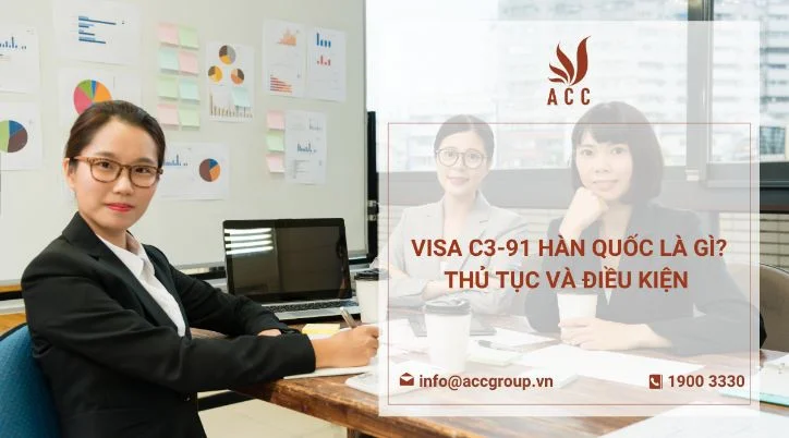 Visa c3-91 Hàn Quốc là gì? Thủ tục và điều kiện