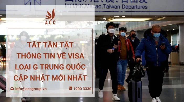 Tất tần tật thông tin về visa loại G Trung Quốc cập nhật mới nhất