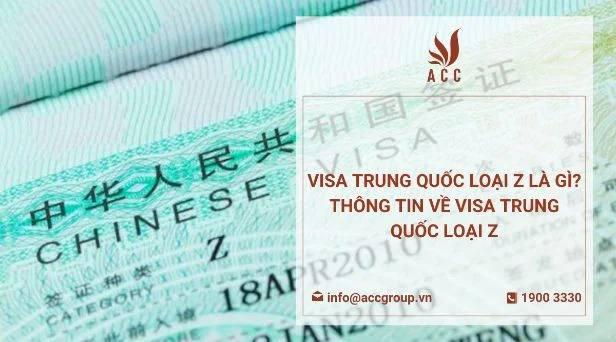 Visa Trung Quốc loại Z là gì? Thông tin về Visa Trung Quốc loại Z