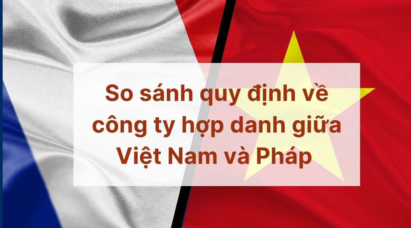 So sánh quy định về công ty hợp danh giữa Việt Nam và Pháp