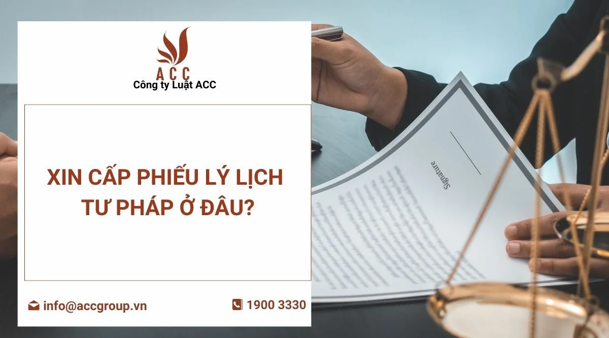  Xin cấp Phiếu lý lịch tư pháp ở đâu?