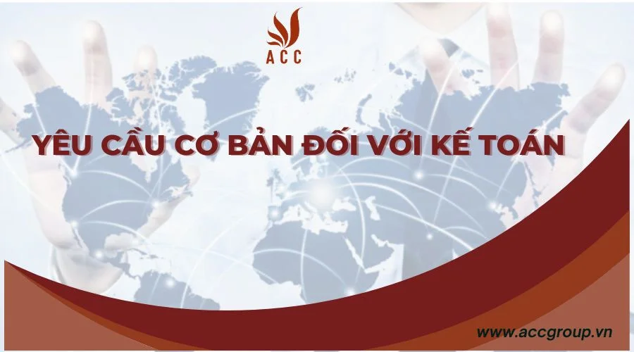 Yêu cầu cơ bản đối với kế toán