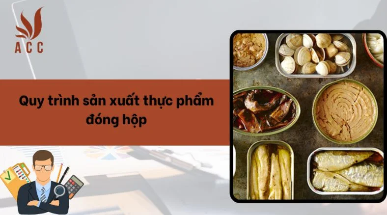 Quy trình sản xuất thực phẩm đóng hộp